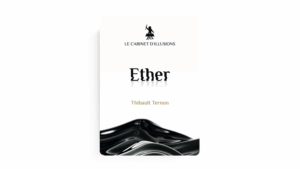 Ether - Thibault Ternon x Le Cabinet d'Illusions