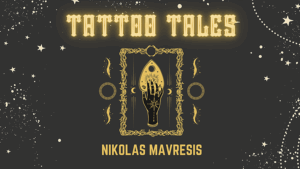 Tattoo Tales - Nikolas Mavresis