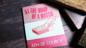 At the Drop of a Match - Ken De Courcy - Book